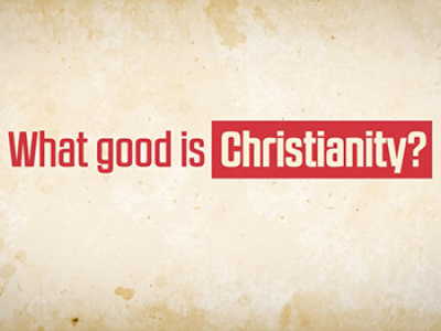 What Good Is Christianity?